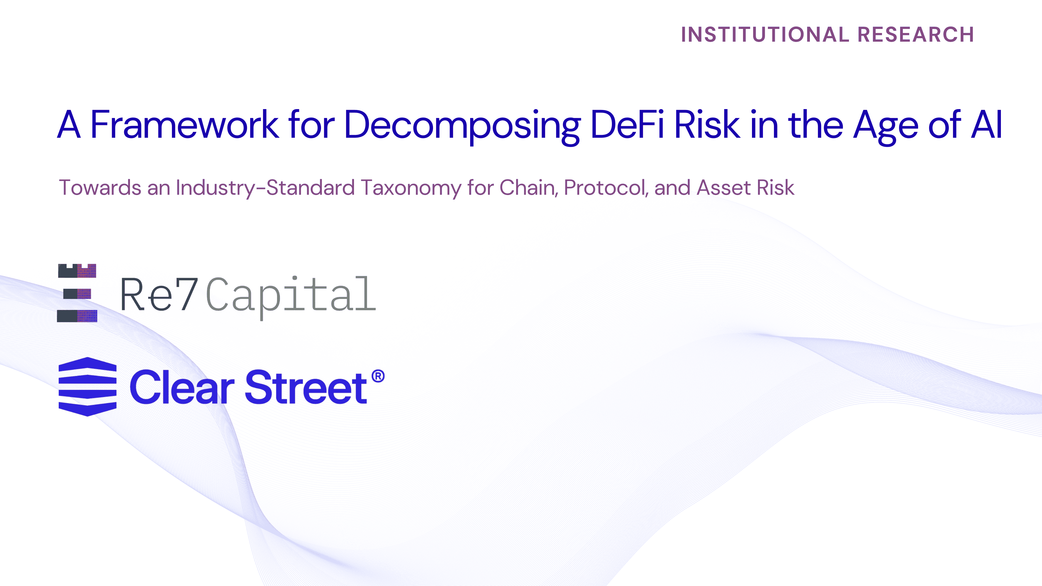 Institutional Research from Re7 Capital and Clear Street: A Framework for Decomposing DeFi Risk in the Age of AI. Institutional Research from Re7 Capital and Clear Street: A Framework for Decomposing DeFi Risk in the Age of AI.